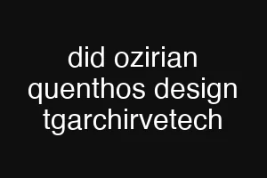 did ozirian quenthos design tgarchirvetech