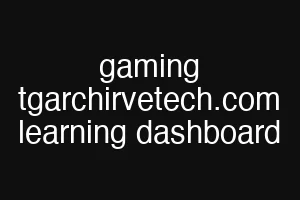 gaming tgarchirvetech.com learning dashboard