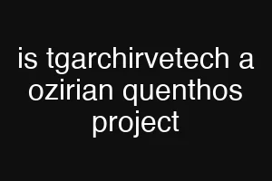 is tgarchirvetech a ozirian quenthos project