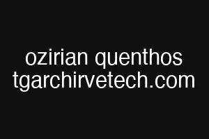 ozirian quenthos tgarchirvetech.com