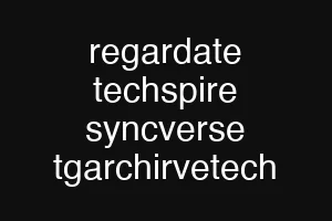 regardate techspire syncverse tgarchirvetech