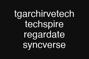tgarchirvetech techspire regardate syncverse