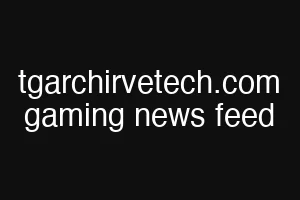 tgarchirvetech.com gaming news feed