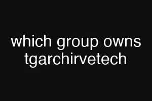 which group owns tgarchirvetech