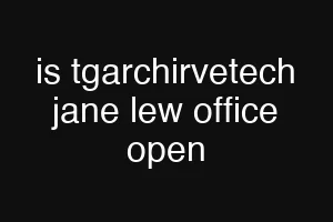 is tgarchirvetech jane lew office open